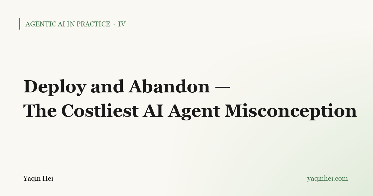 Deploy and Abandon — The Costliest Misconception in AI Agent Projects